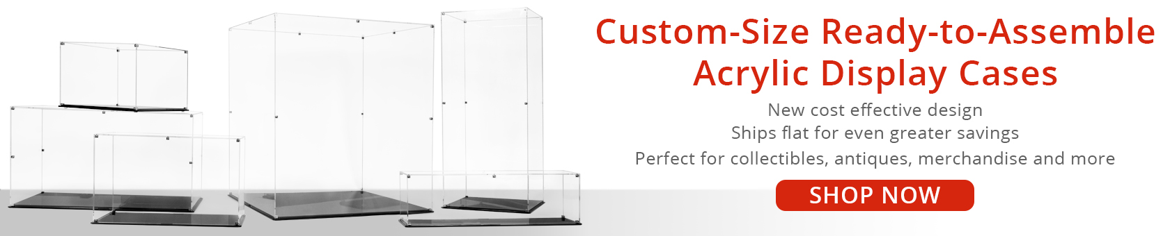 Custom-Size Ready-to-Assemble Acrylic Display Cases, Cost effective design, ships flat