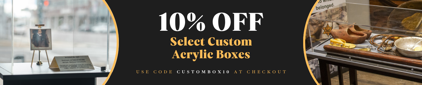 10% Off Select Custom Acrylic Boxes