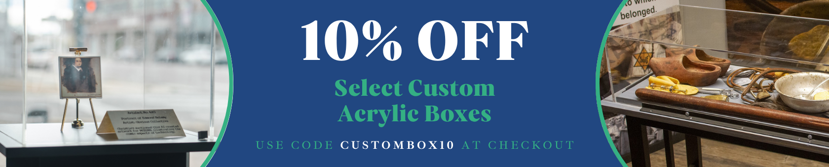 10% Off Select Custom Acrylic Display Boxes & cases